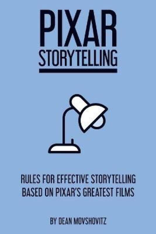 

Pixar Storytelling: Rules for Effective Storytelling Based on Pixar's Greatest Films.paperback,By :Movshovitz, Dean