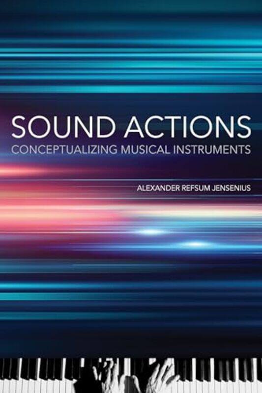 

Sound Actions Conceptualizing Musical Instruments By Jensenius, Alexander Refsum - Paperback