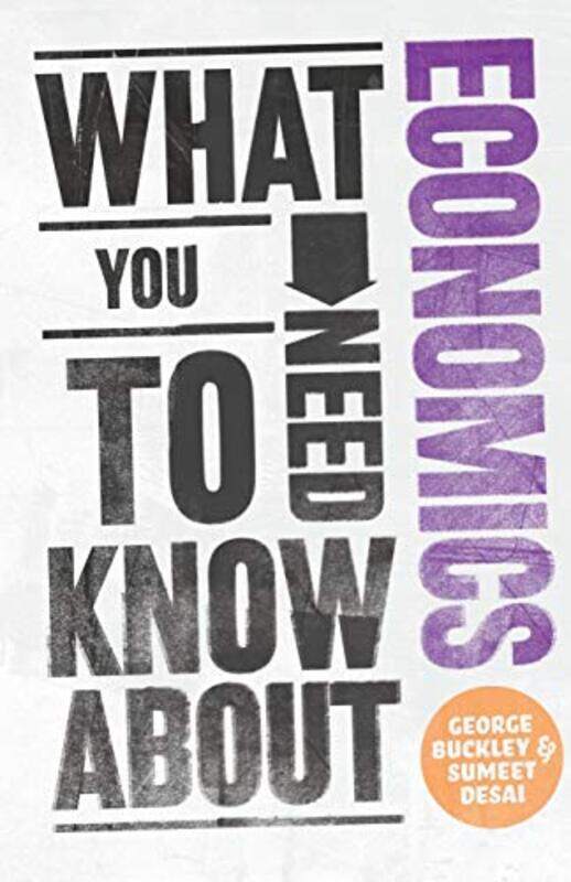 

What You Need To Know About Economics by George BuckleySumeet Desai-Paperback