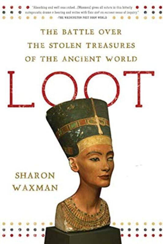 

Loot The Battle Over The Stolen Treasures Of The Ancient World By Waxman, Sharon -Paperback