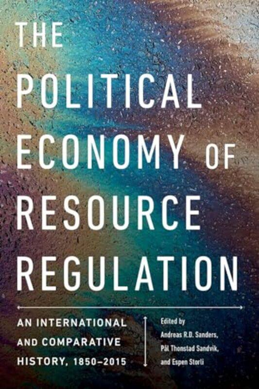 

The Political Economy of Resource Regulation by Andreas RD SandersPal Thonstad SandvikEspen Storli-Paperback