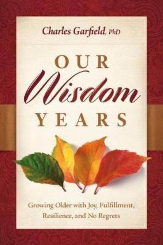 

Our Wisdom Years: Growing Older with Joy, Fulfillment, Resilience, and No Regrets,Paperback,ByGarfield, Charles