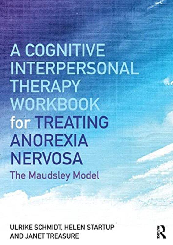 

A Cognitiveinterpersonal Therapy Workbook For Treating Anorexia Nervosa The Maudsley Model By Schmidt, Ulrike - Startup, Helen - Treasure, Janet Paper