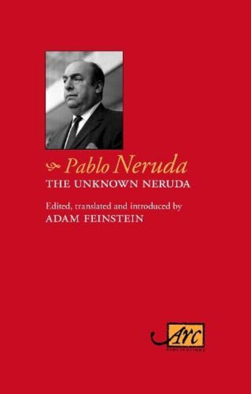 

The Unknown Neruda by Pablo NerudaAdam Feinstein-Hardcover