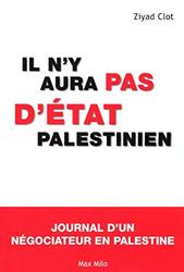 Il ny aura pas dEtat palestinien - Journal dun n gociateur en Palestine,Paperback by Ziyad Clot