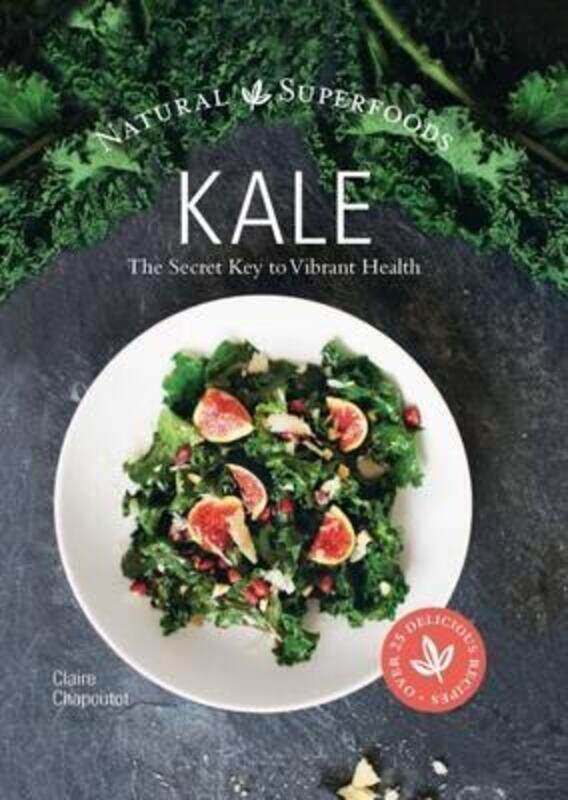 

Kale: The Secret Key to Vibrant Health (Natural Superfoods).Hardcover,By :Claire Chapoutot