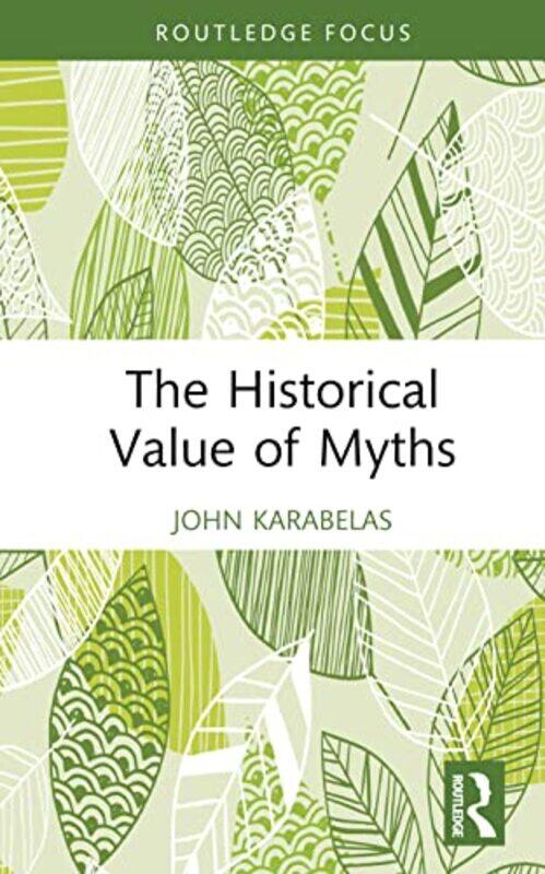 

The Historical Value of Myths by John Karabelas-Hardcover