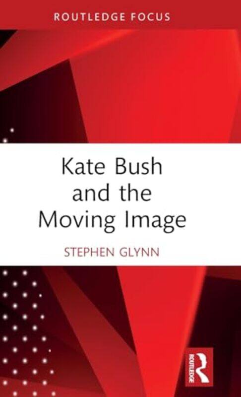 

Kate Bush and the Moving Image by Stephen Glynn-Hardcover