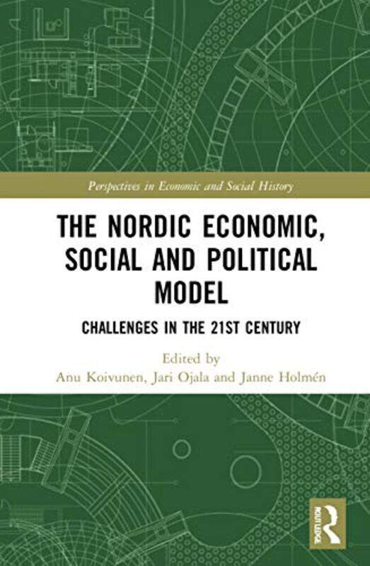 

The Nordic Economic Social and Political Model by Anu KoivunenJari University of Jyvaskyla, Finland OjalaJanne Holmen-Hardcover