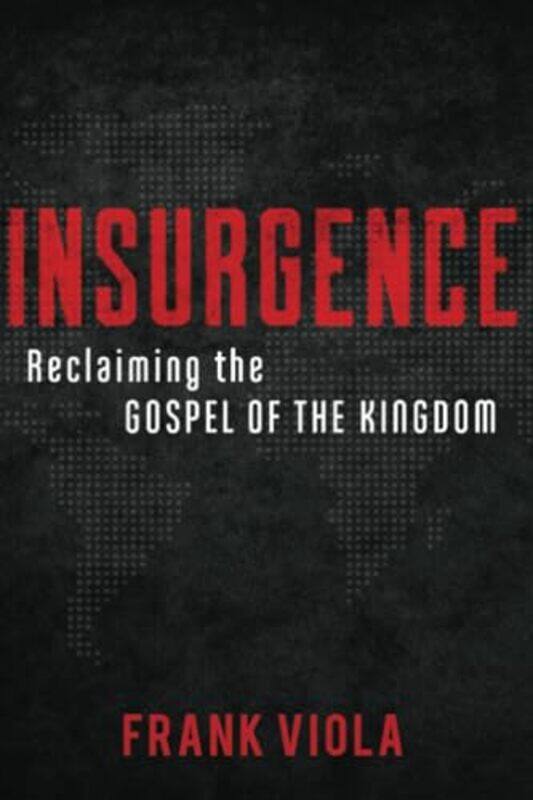 

Insurgence Reclaiming the Gospel of the Kingdom by Frank Viola-Paperback