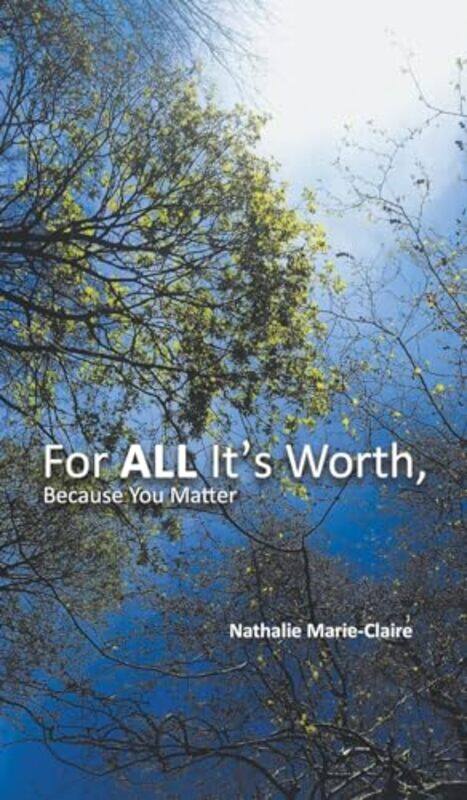 

For ALL Its Worth Because You Matter by Nathalie Marie-Claire-Hardcover