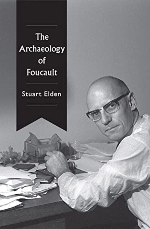 

The Archaeology of Foucault by Stuart University of Warwick Elden-Paperback