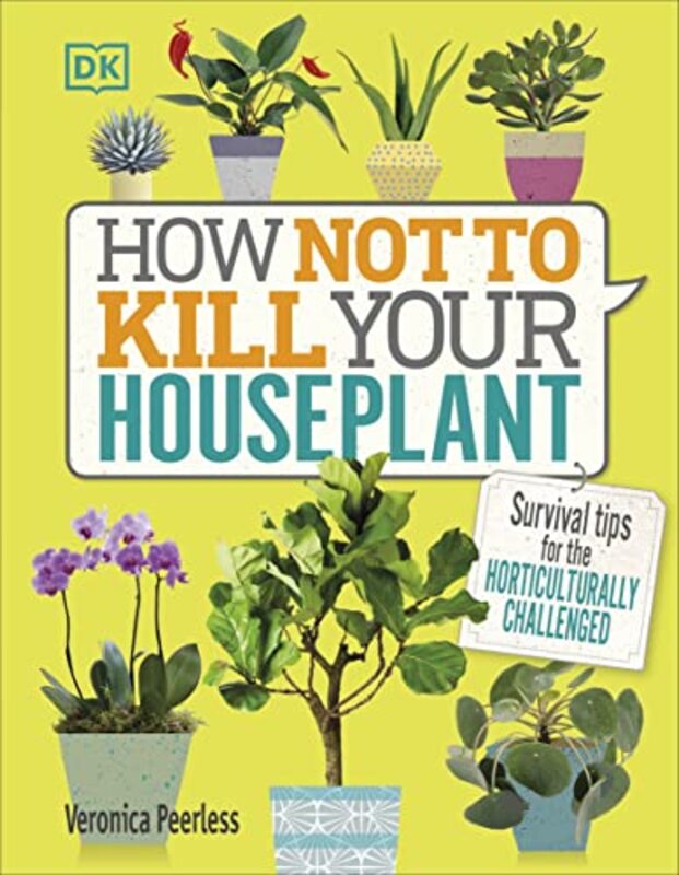 How Not to Kill Your Houseplant Paperback by Veronica Peerless