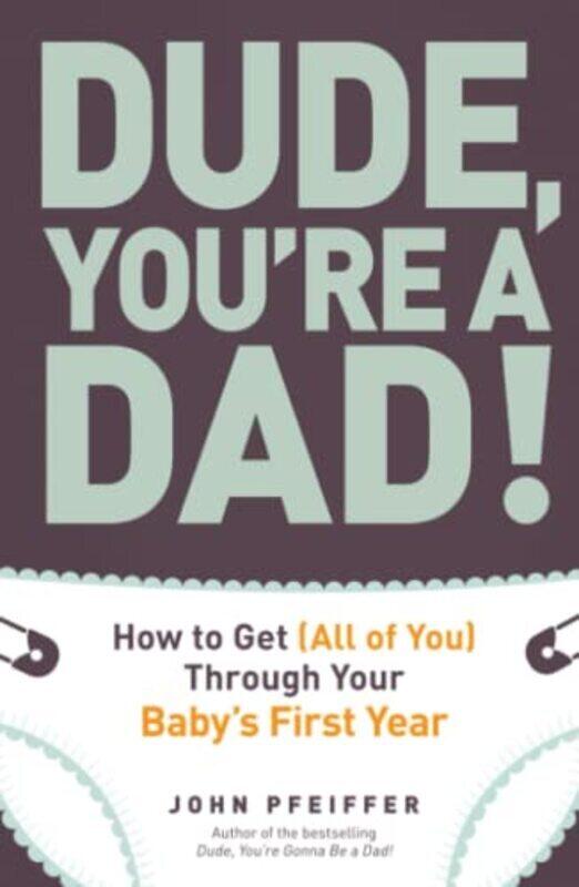 

Dude Youre A Dad! How To Get All Of You Through Your Babys First Year By Pfeiffer, John Paperback