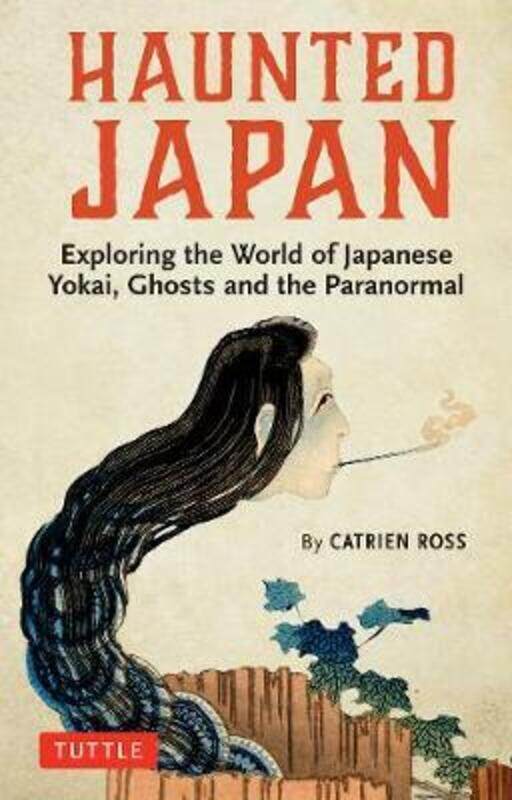 

Haunted Japan: Exploring the World of Japanese Yokai, Ghosts and the Paranormal.paperback,By :Ross, Catrien