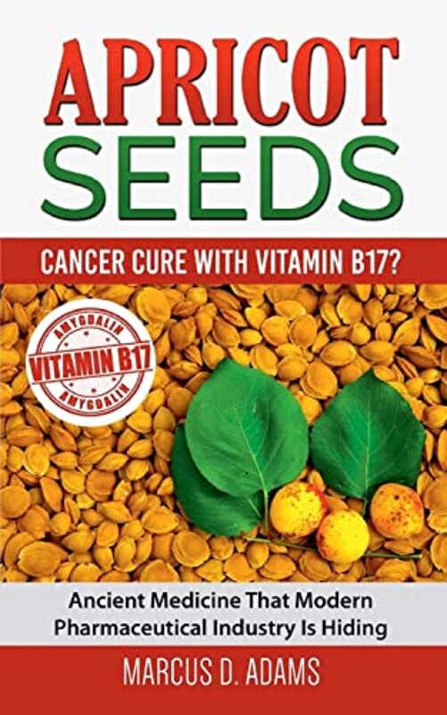 Apricot Seeds - Cancer Cure with Vitamin B17?: Ancient Medicine That Modern Pharmaceutical Industry,Paperback by Adams, Marcus D