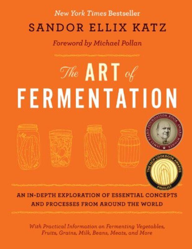 

The Art Of Fermentation New York Times Bestseller By Katz, Sandor Ellix - Pollan, Michael -Hardcover