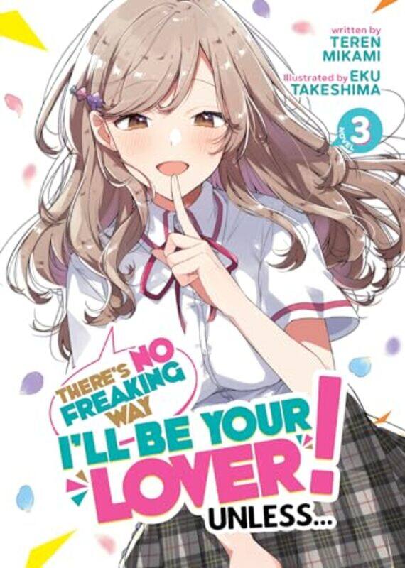 

Theres No Freaking Way Ill be Your Lover Unless Light Novel Vol 3 by Teren MikamiEku Takeshima-Paperback