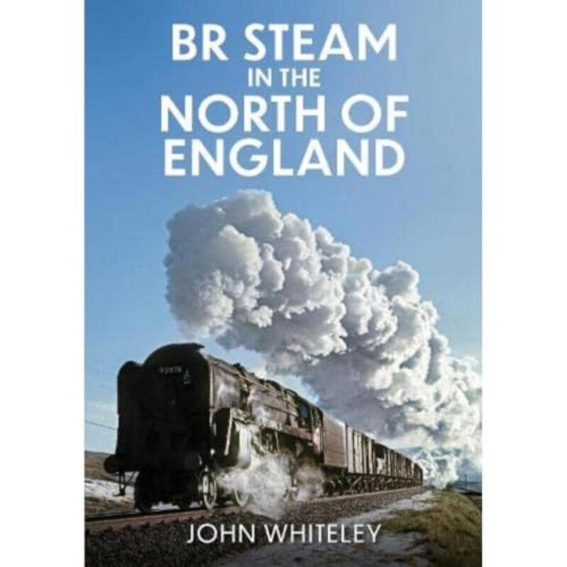 

BR Steam in the North of England by John Whiteley-Paperback