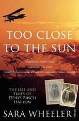 Too Close to the Sun: The Life and Times of Denys Finch Hatton.paperback,By :Sara Wheeler