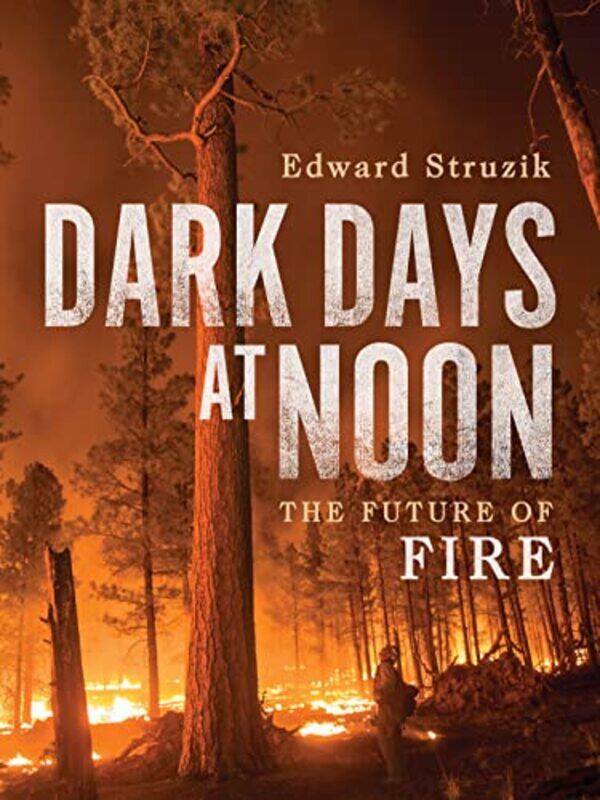 

Dark Days at Noon by Edward Struzik-Hardcover