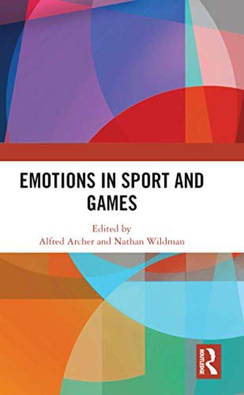 

Emotions In Sport And Games by Alfred (Tilburg University) ArcherNathan (Tilburg University) Wildman-Paperback