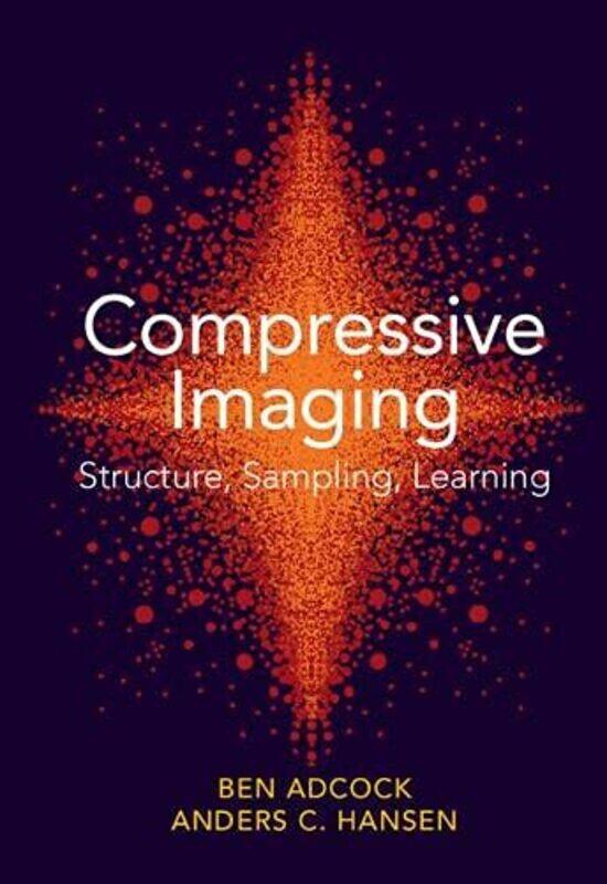 

Compressive Imaging Structure Sampling Learning by Ben Simon Fraser University, British Columbia AdcockAnders C University of Cambridge Hansen-Hardcov