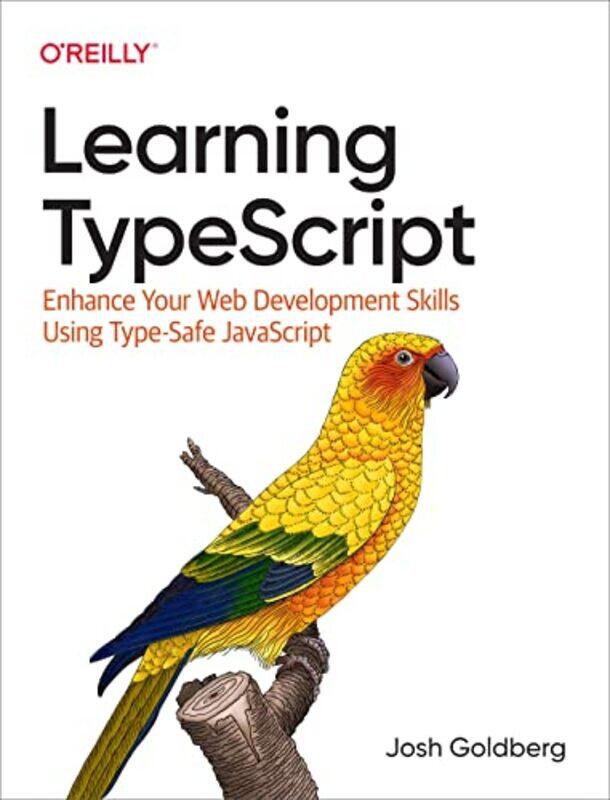 

Learning Typescript: Enhance Your Web Development Skills Using Type-Safe JavaScript,Paperback,by:Goldberg, Josh