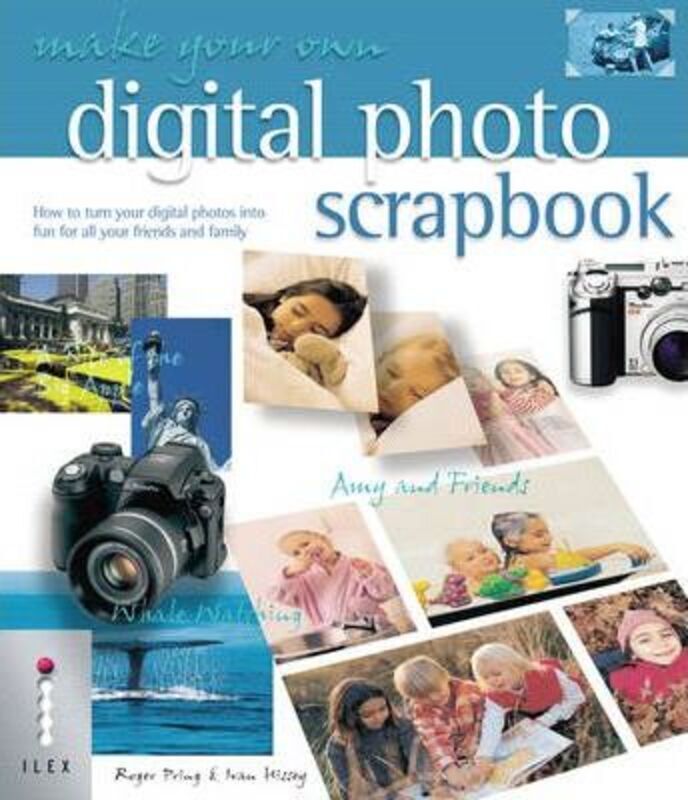 Make Your Own Digital Photo Scrapbook: How to Turn Your Digital Photos into Fun for All Your Friends.paperback,By :Ivan Hissey