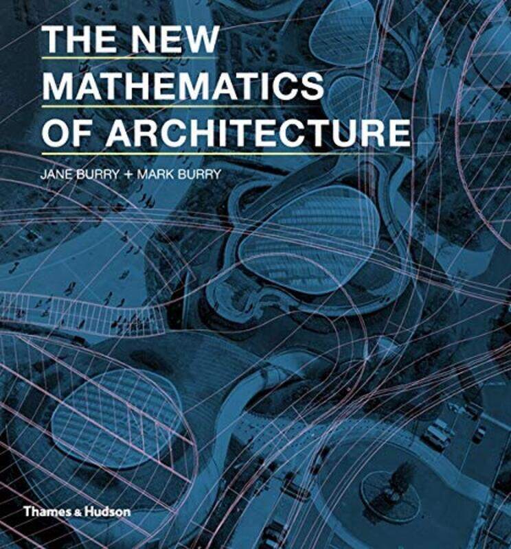 

The New Mathematics of Architecture, Paperback Book, By: Jane Burry