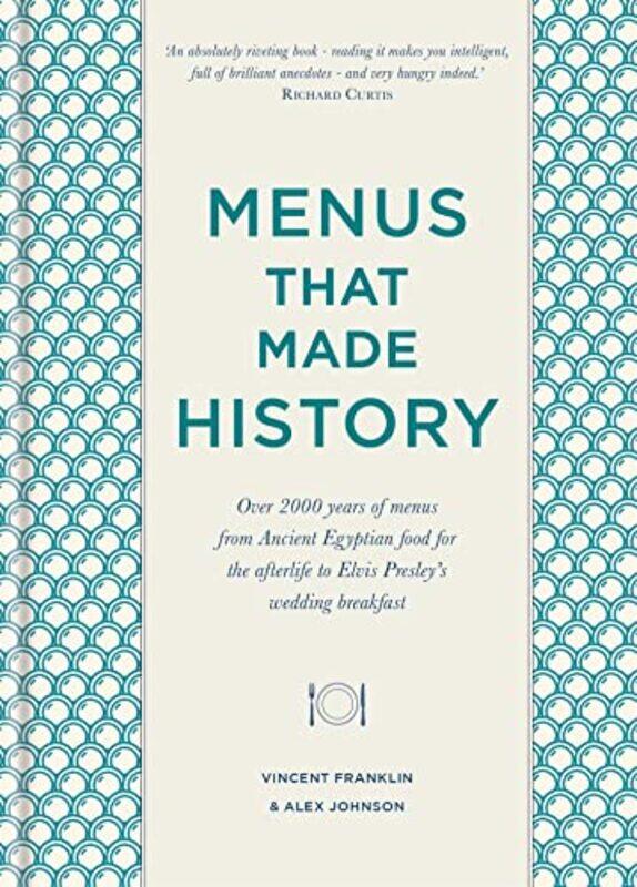 

Menus That Made History Over 2000 Years Of Menus From Ancient Egyptian Food For The Afterlife To El by Johnson, Alex - Franklin, Vincent , Hardcover