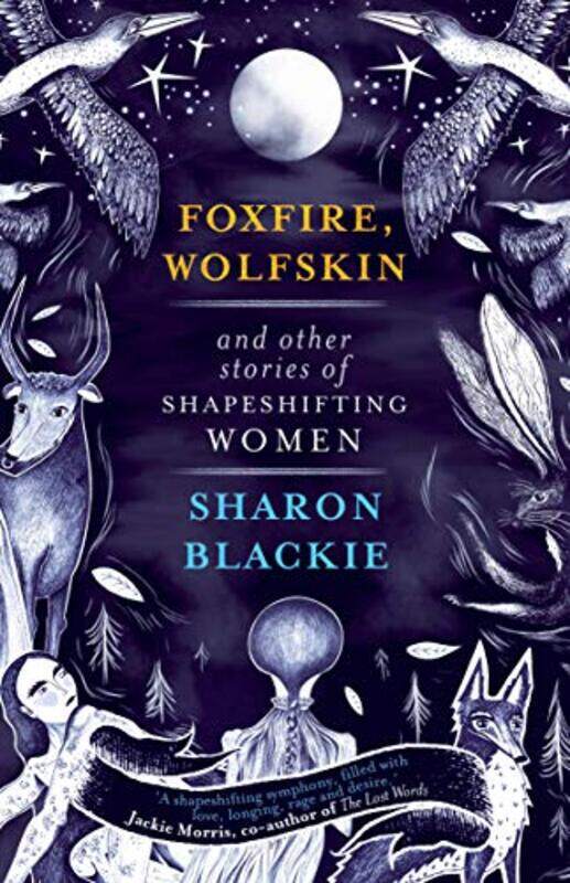 

Foxfire Wolfskin and Other Stories of Shapeshifting Women by Sharon Blackie-Paperback