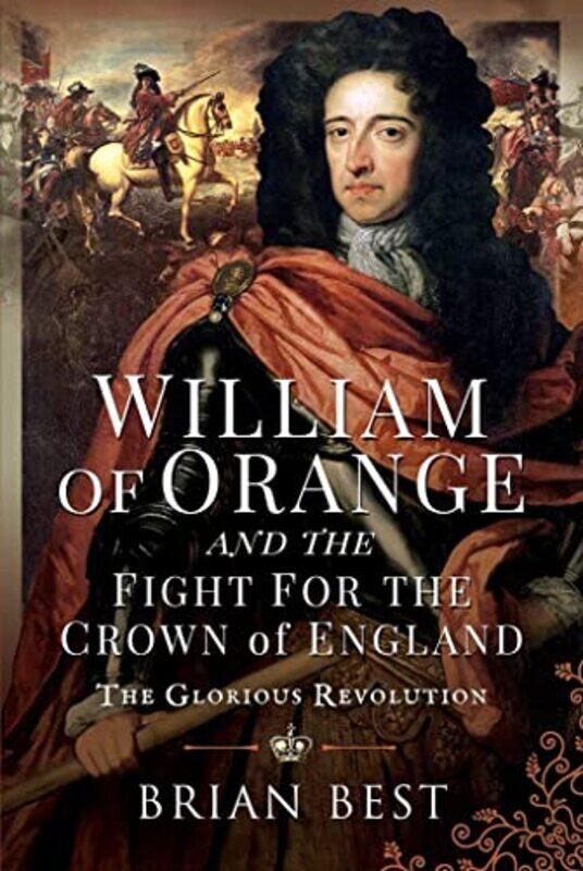 

William of Orange and the Fight for the Crown of England by Brian Best-Hardcover