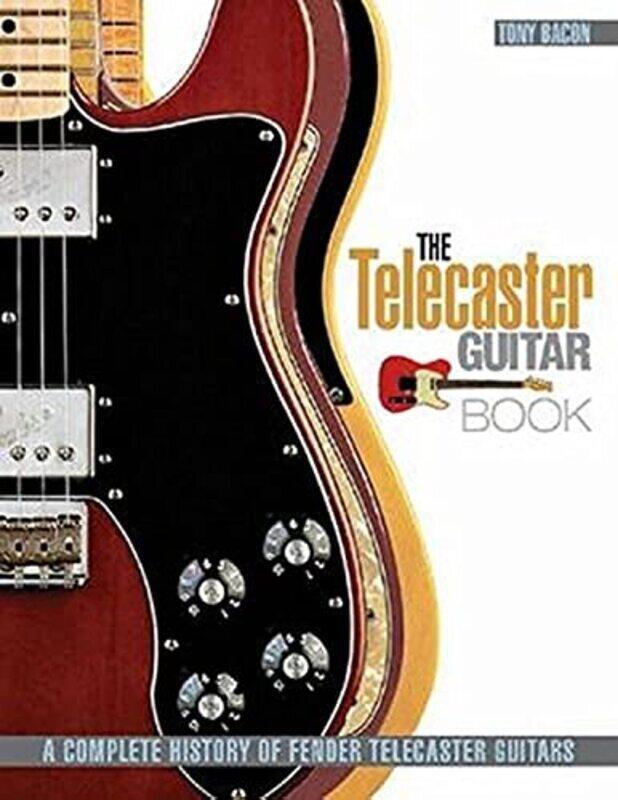 

The Telecaster Guitar Book: A Complete History of Fender Telecaster Guitars,Paperback,By:Bacon, Tony