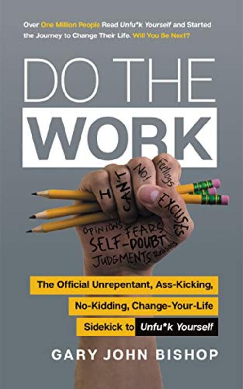 Do The Work The Official Unrepentant Asskicking Nokidding Changeyourlife Sidekick To Unfu*K By Bishop, Gary John -Paperback