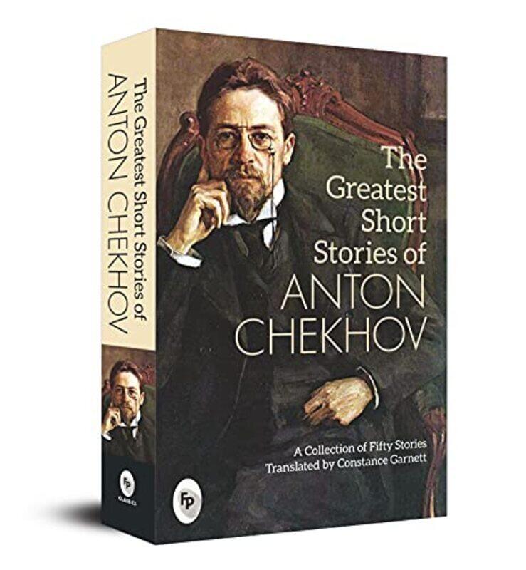 

The Greatest Short Stories of Anton Chekhov: A Collection Of Fifty Stories,Paperback,By:Anton Chekhov; Translated By Constance Garnett