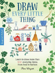 Draw Every Little Thing: Learn to Draw More Than 100 Everyday Items, From Food to Fashion, Paperback Book, By: Flora Waycott