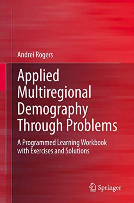 

Applied Multiregional Demography Through Problems by Tom University College London UK Lundskaer-NielsenPhilip Freelance translator UK Holmes-Hardcover