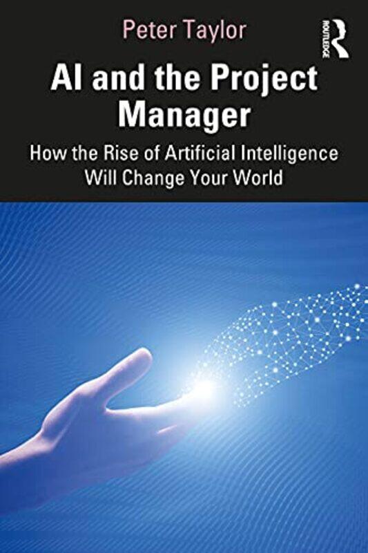 

AI and the Project Manager by Peter Head of Global PMO, Aptos Retail, UK Taylor-Paperback