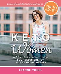 Keto For Women: Keto For Women: A 3-Step Guide to Uncovering Boundless Energy and Your Happy Weight,Paperback,By:Vogel, Leanne