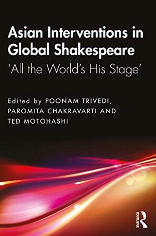 

Asian Interventions in Global Shakespeare by Poonam TrivediParomita ChakravartiTed Motohashi-Paperback