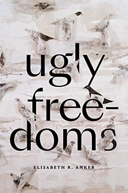 

Ugly Freedoms by Elisabeth R Anker-Paperback