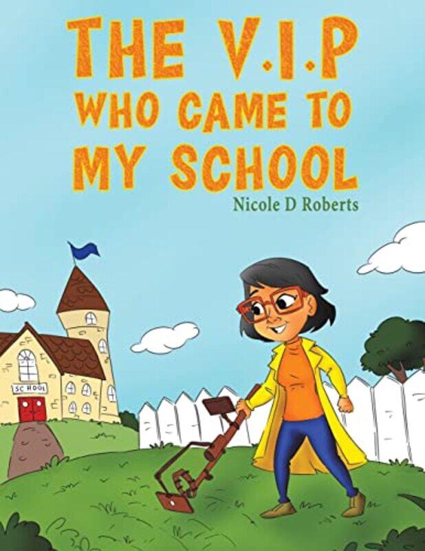 

The VIP Who Came to My School by Nicole D Roberts-Paperback