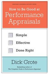 How to Be Good at Performance Appraisals: Simple, Effective, Done Right Hardcover by Grote, Dick