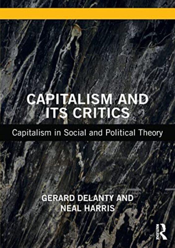 

Capitalism and its Critics by Gerard University of Sussex, UK DelantyNeal Oxford Brookes University, UK Harris-Paperback