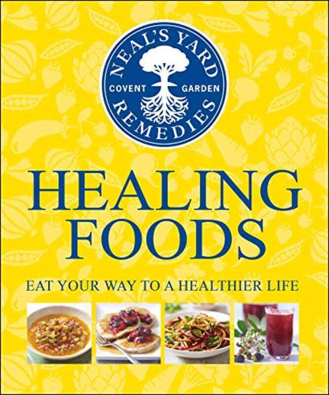 

Neals Yard Remedies Healing Foods Eat Your Way To A Healthier Life By Neal's Yard Remedies Hardcover