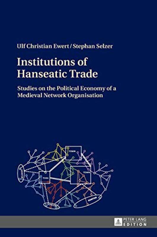 

Institutions of Hanseatic Trade by Stephan SelzerUlf Christian Ewert-Hardcover