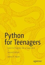 Python For Teenagers Learn To Program Like A Superhero By Payne, James R. - Paperback