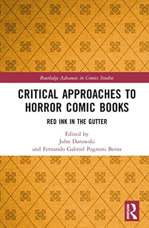 

Critical Approaches to Horror Comic Books by John University of Louisville, USA DarowskiFernando Gabriel Universidad de Buenos Aires, Argentina Pagnon