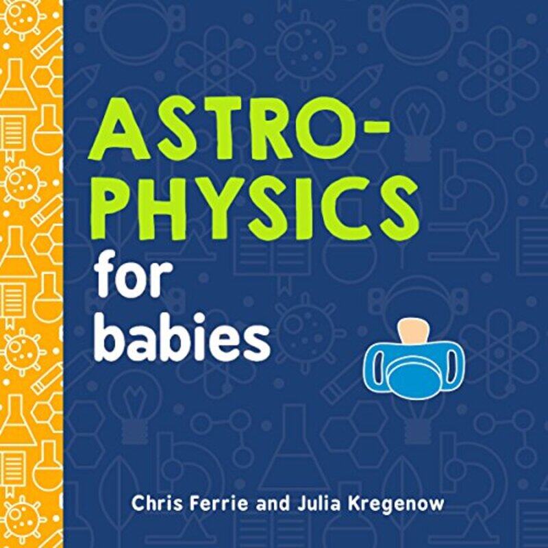 

Astrophysics For Babies By Ferrie Chris - Hardcover